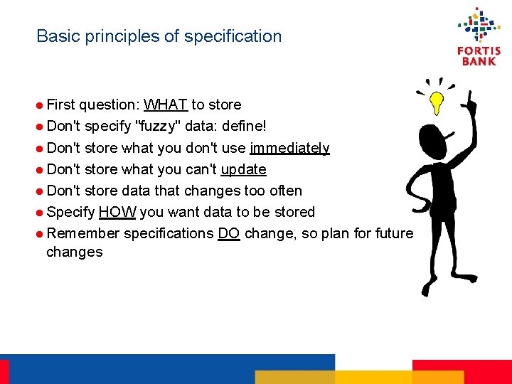 Basic principles of specification l First question: WHAT to store l Don't specify "fuzzy"