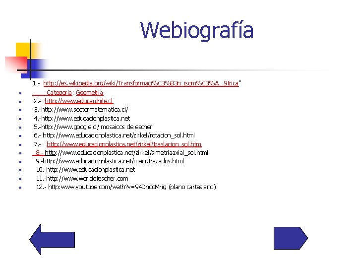 Webiografía 1. - http: //es. wikipedia. org/wiki/Transformaci%C 3%B 3 n_isom%C 3%A 9 trica" n