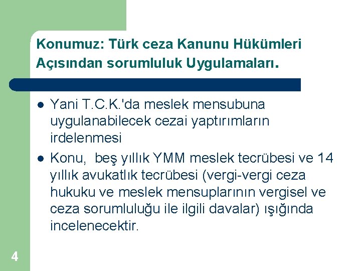 Konumuz: Türk ceza Kanunu Hükümleri Açısından sorumluluk Uygulamaları. l l 4 Yani T. C.