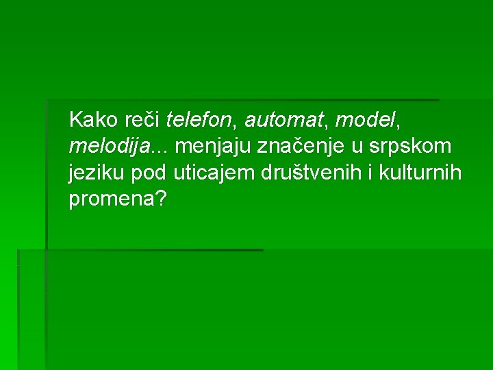 Kako reči telefon, automat, model, melodija. . . menjaju značenje u srpskom jeziku pod