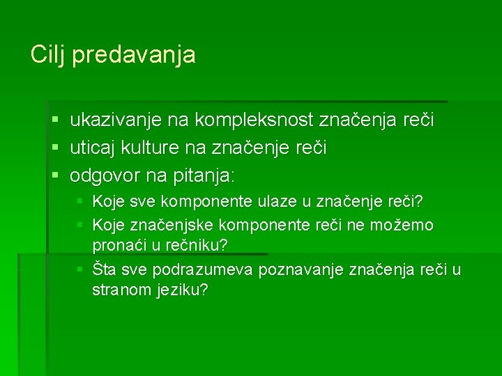 Cilj predavanja § ukazivanje na kompleksnost značenja reči § uticaj kulture na značenje reči