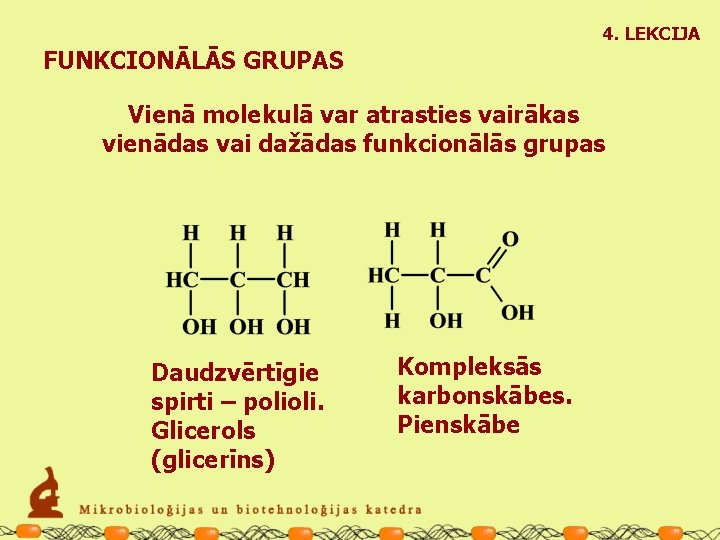 4. LEKCIJA FUNKCIONĀLĀS GRUPAS Vienā molekulā var atrasties vairākas vienādas vai dažādas funkcionālās grupas