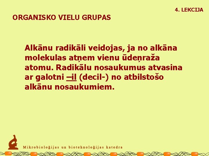 4. LEKCIJA ORGANISKO VIELU GRUPAS Alkānu radikāli veidojas, ja no alkāna molekulas atņem vienu