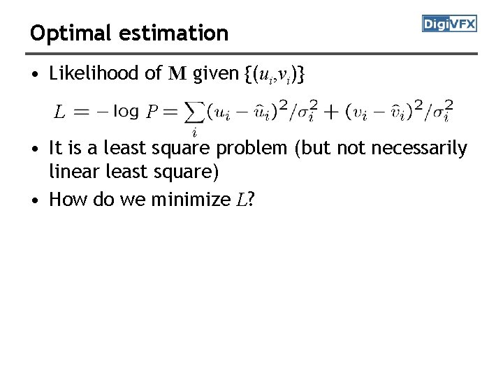 Optimal estimation • Likelihood of M given {(ui, vi)} L P • It is Optimal estimation • Likelihood of M given {(ui, vi)} L P • It is