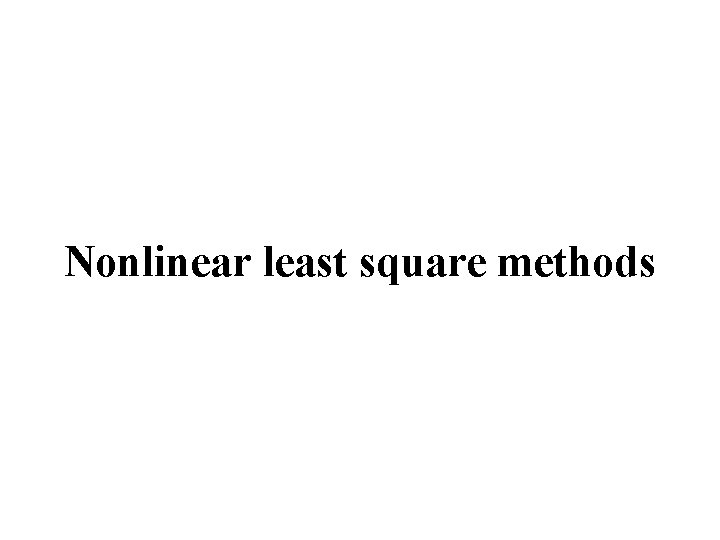 Nonlinear least square methods Nonlinear least square methods