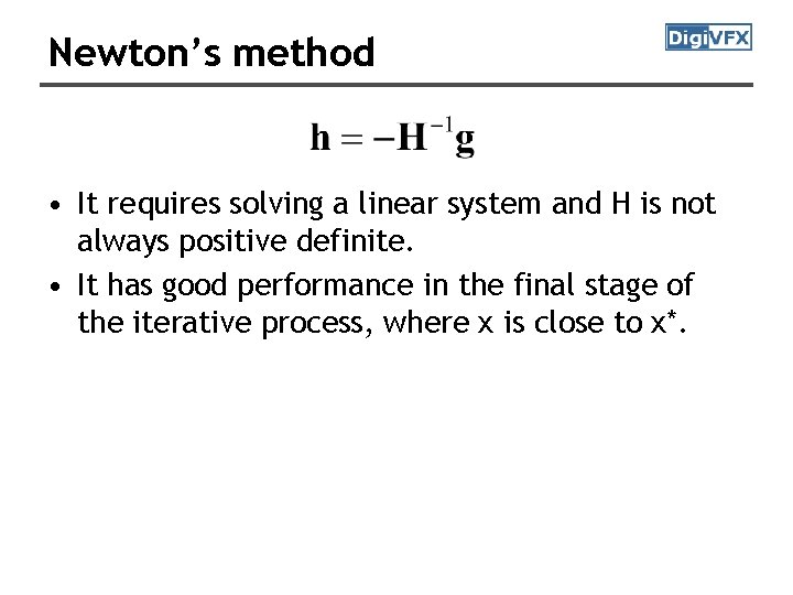 Newton’s method • It requires solving a linear system and H is not always Newton’s method • It requires solving a linear system and H is not always