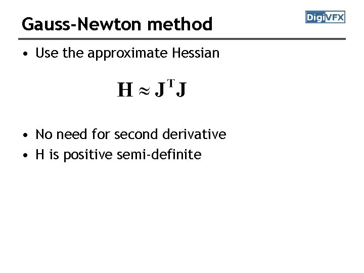 Gauss-Newton method • Use the approximate Hessian • No need for second derivative • Gauss-Newton method • Use the approximate Hessian • No need for second derivative •