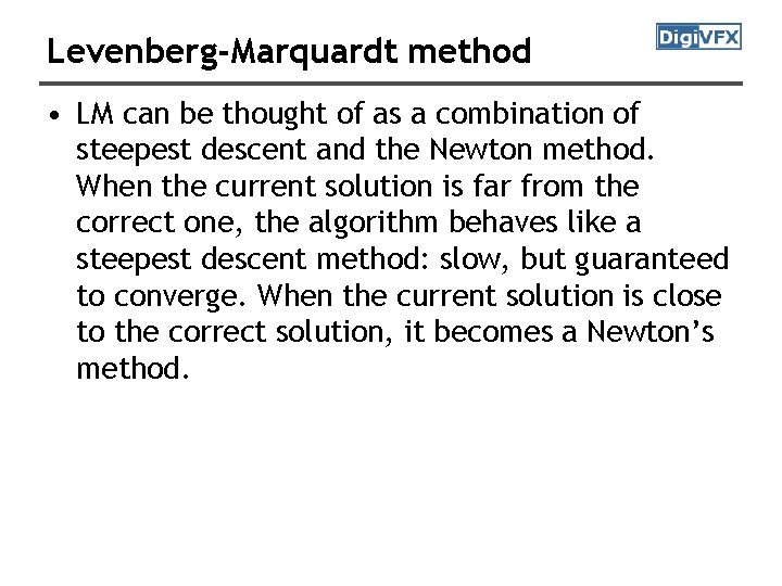 Levenberg-Marquardt method • LM can be thought of as a combination of steepest descent Levenberg-Marquardt method • LM can be thought of as a combination of steepest descent