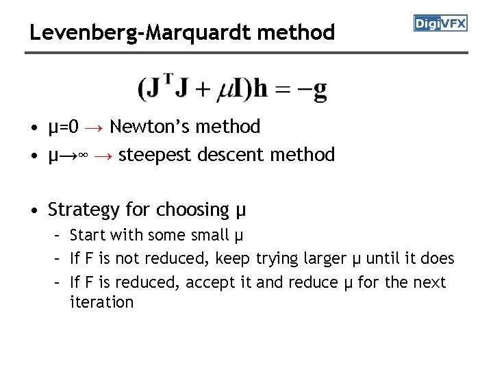 Levenberg-Marquardt method • μ=0 → Newton’s method • μ→∞ → steepest descent method • Levenberg-Marquardt method • μ=0 → Newton’s method • μ→∞ → steepest descent method •