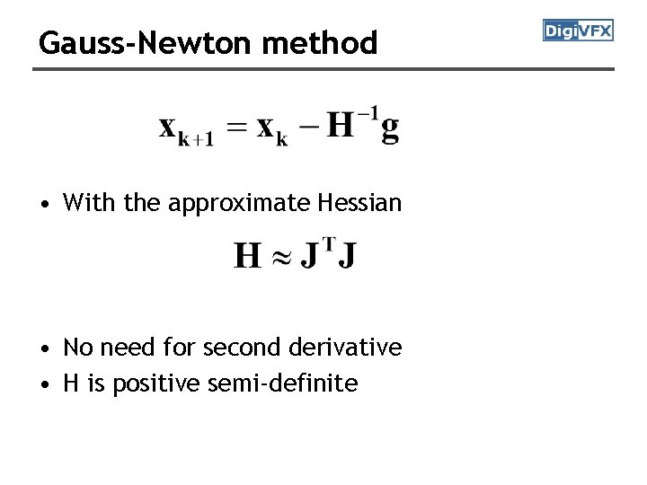 Gauss-Newton method • With the approximate Hessian • No need for second derivative • Gauss-Newton method • With the approximate Hessian • No need for second derivative •