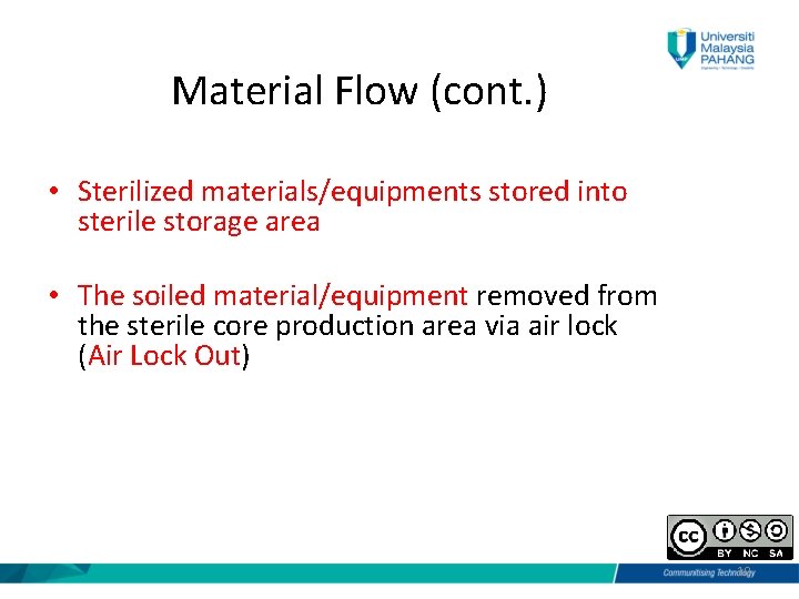 Material Flow (cont. ) • Sterilized materials/equipments stored into sterile storage area • The