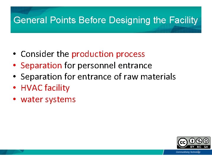 General Points Before Designing the Facility • • • Consider the production process Separation