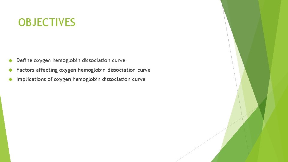 OBJECTIVES Define oxygen hemoglobin dissociation curve Factors affecting oxygen hemoglobin dissociation curve Implications of