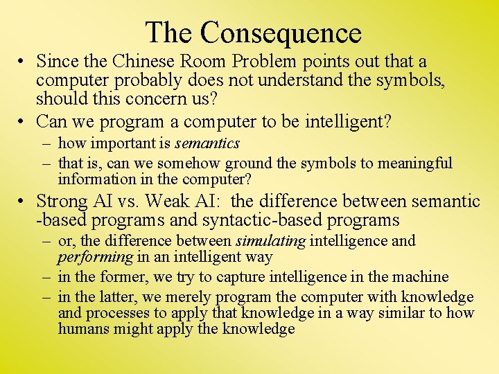 The Consequence • Since the Chinese Room Problem points out that a computer probably