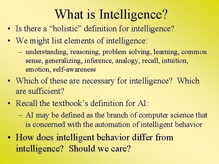 What is Intelligence? • Is there a “holistic” definition for intelligence? • We might