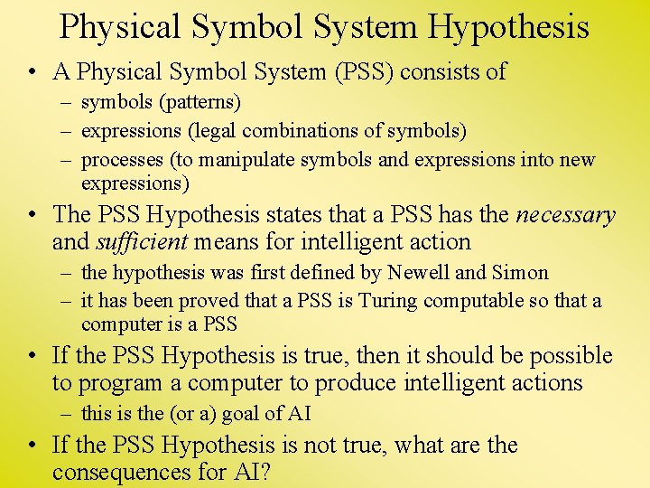 Physical Symbol System Hypothesis • A Physical Symbol System (PSS) consists of – symbols