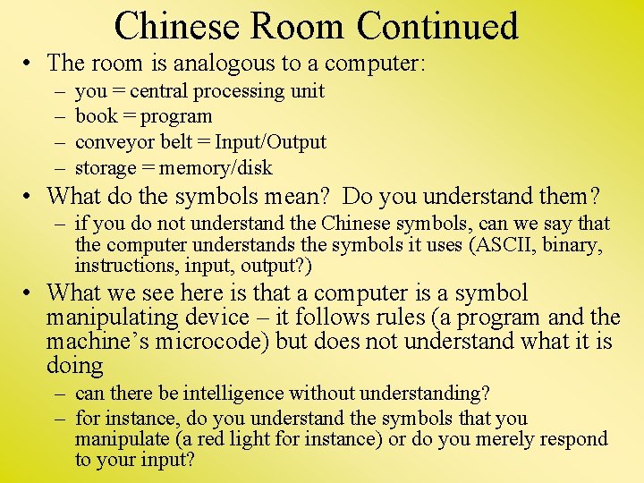 Chinese Room Continued • The room is analogous to a computer: – – you