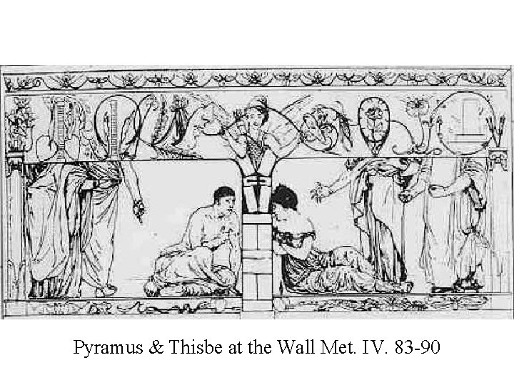 Pyramus & Thisbe at the Wall Met. IV. 83 -90 