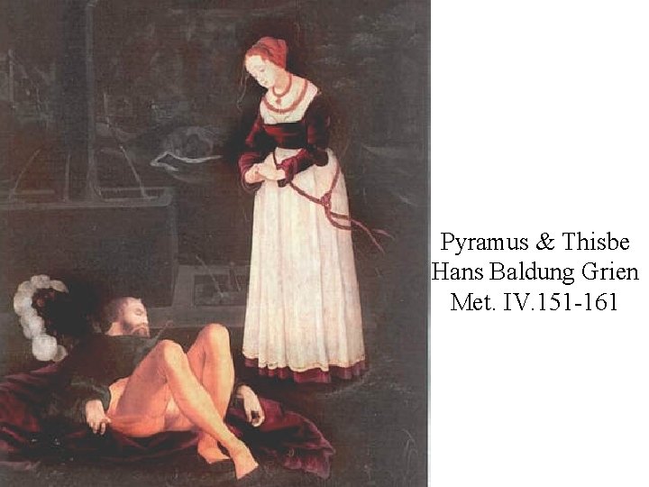 Pyramus & Thisbe Hans Baldung Grien Met. IV. 151 -161 