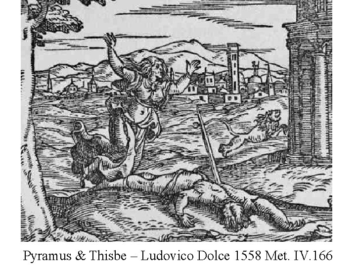Pyramus & Thisbe – Ludovico Dolce 1558 Met. IV. 166 