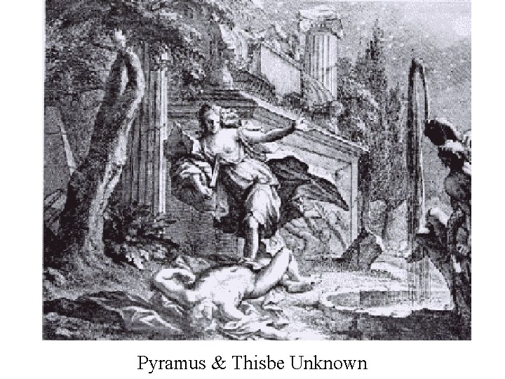 Pyramus & Thisbe Unknown 