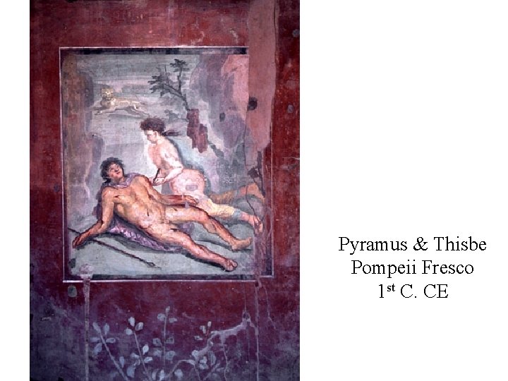 Pyramus & Thisbe Pompeii Fresco 1 st C. CE 