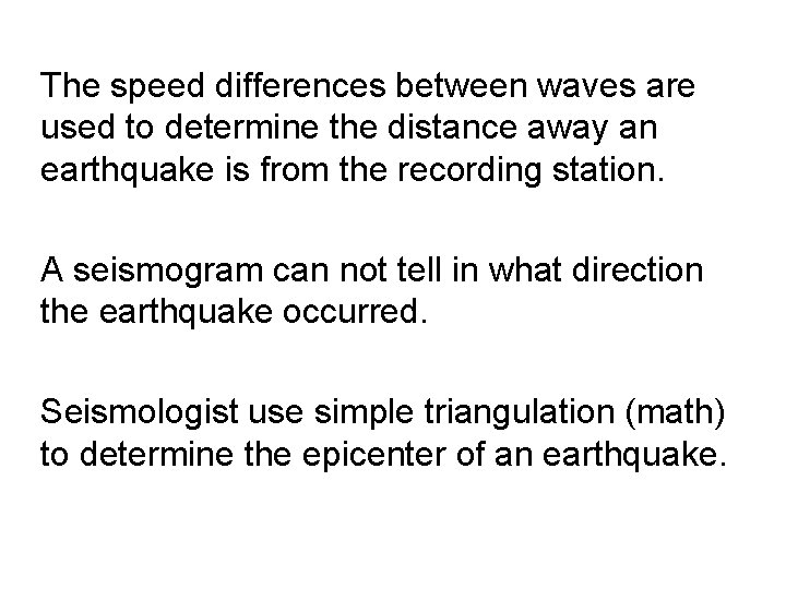 The speed differences between waves are used to determine the distance away an earthquake