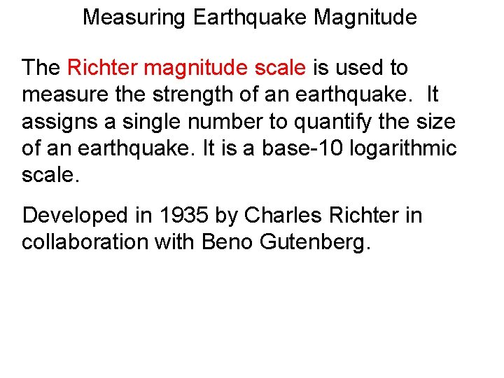 Measuring Earthquake Magnitude The Richter magnitude scale is used to measure the strength of