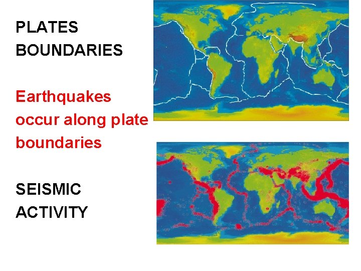 PLATES BOUNDARIES Earthquakes occur along plate boundaries SEISMIC ACTIVITY 