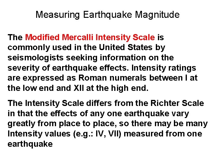Measuring Earthquake Magnitude The Modified Mercalli Intensity Scale is commonly used in the United