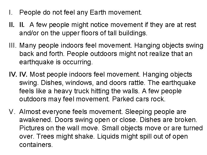 I. People do not feel any Earth movement. II. A few people might notice