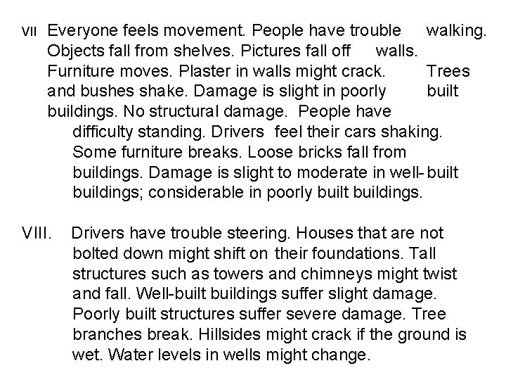 VII Everyone feels movement. People have trouble walking. Objects fall from shelves. Pictures fall