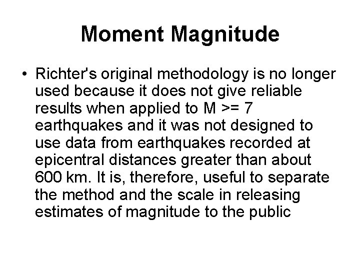 Moment Magnitude • Richter's original methodology is no longer used because it does not