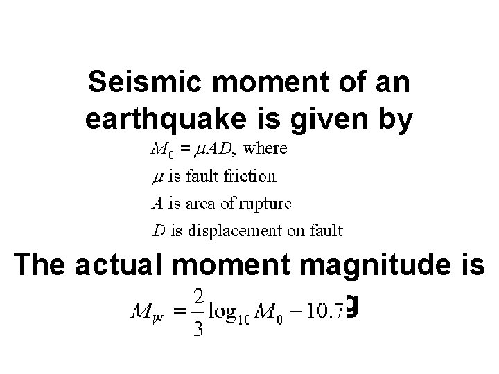 Seismic moment of an earthquake is given by The actual moment magnitude is calculate
