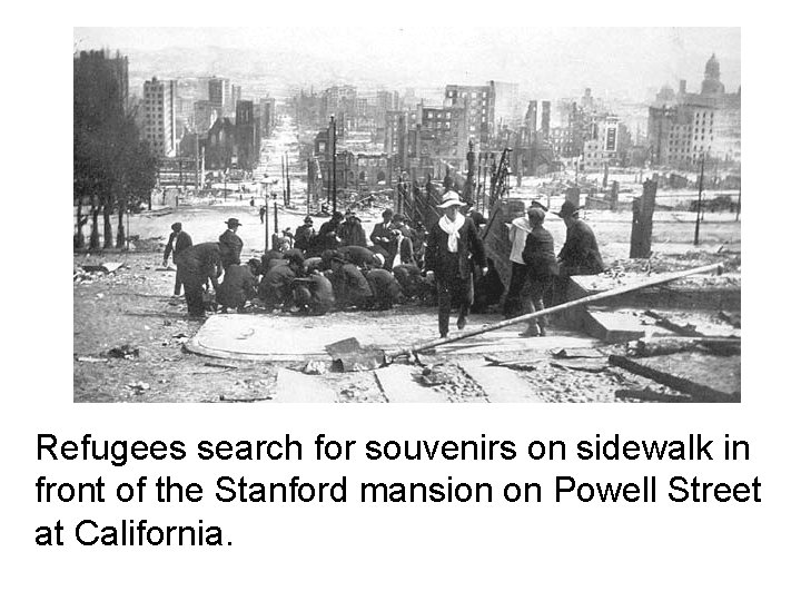 Refugees search for souvenirs on sidewalk in front of the Stanford mansion on Powell