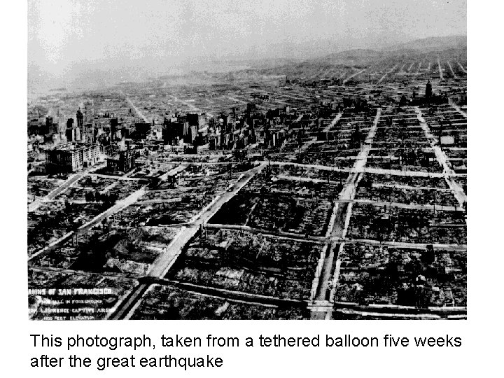 This photograph, taken from a tethered balloon five weeks after the great earthquake 