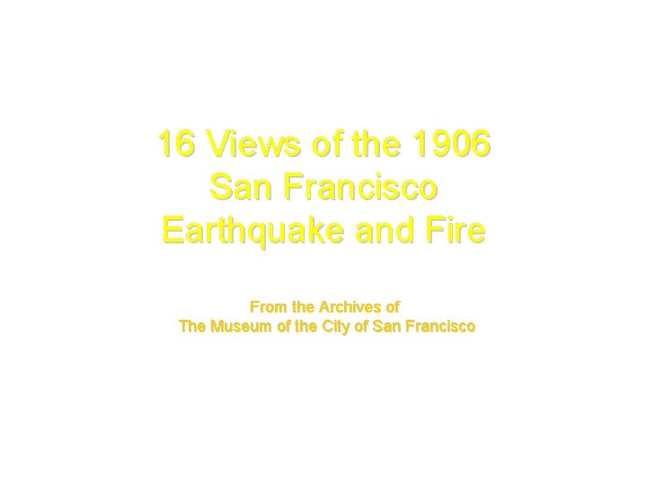 16 Views of the 1906 San Francisco Earthquake and Fire From the Archives of
