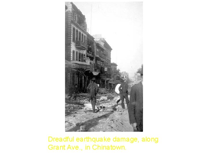 Dreadful earthquake damage, along Grant Ave. , in Chinatown. 