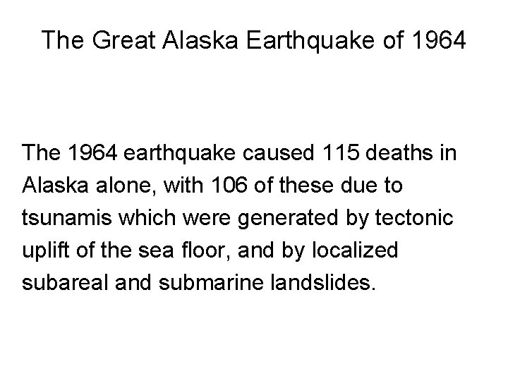 The Great Alaska Earthquake of 1964 The 1964 earthquake caused 115 deaths in Alaska