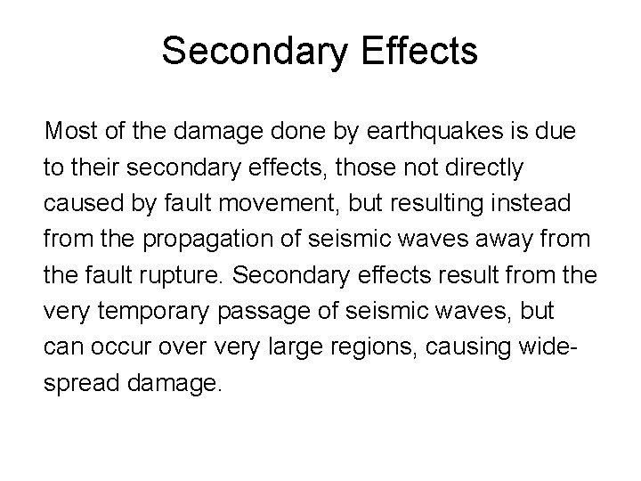 Secondary Effects Most of the damage done by earthquakes is due to their secondary