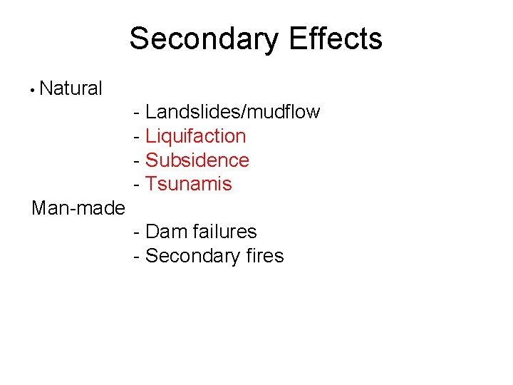 Secondary Effects • Natural - Landslides/mudflow - Liquifaction - Subsidence - Tsunamis Man-made -