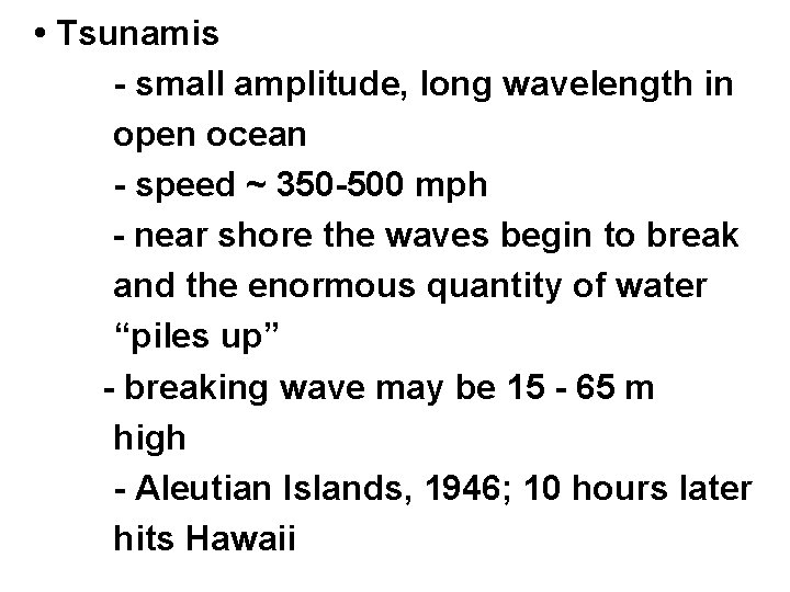  • Tsunamis - small amplitude, long wavelength in open ocean - speed ~