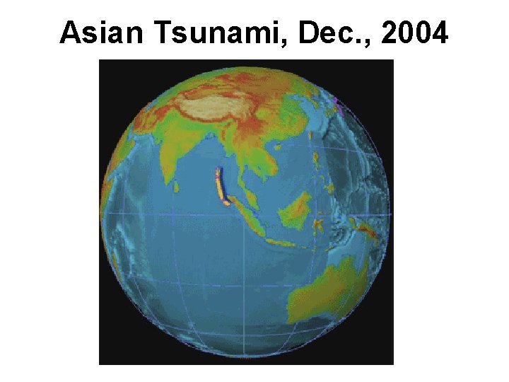 Asian Tsunami, Dec. , 2004 