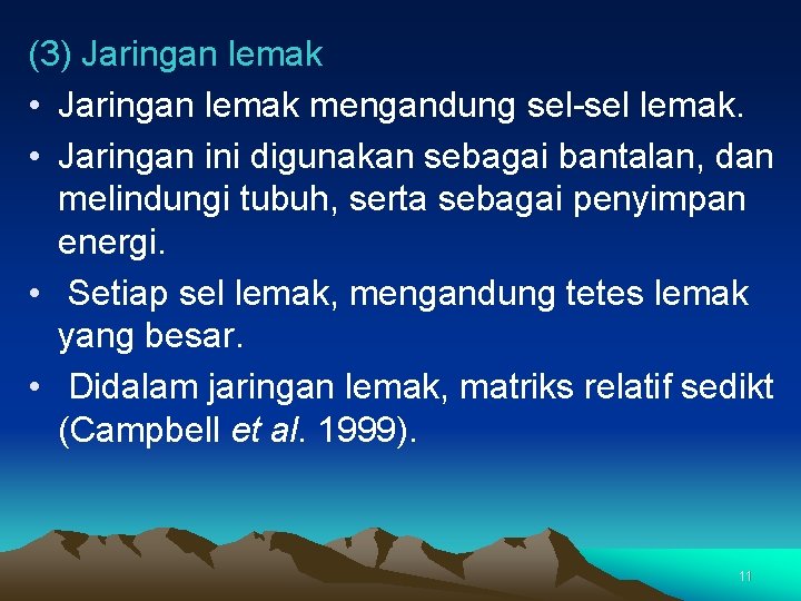 (3) Jaringan lemak • Jaringan lemak mengandung sel-sel lemak. • Jaringan ini digunakan sebagai