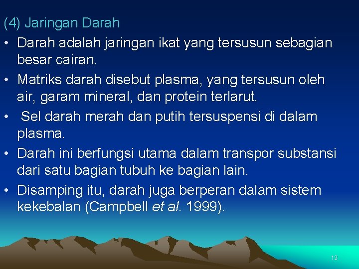 (4) Jaringan Darah • Darah adalah jaringan ikat yang tersusun sebagian besar cairan. •