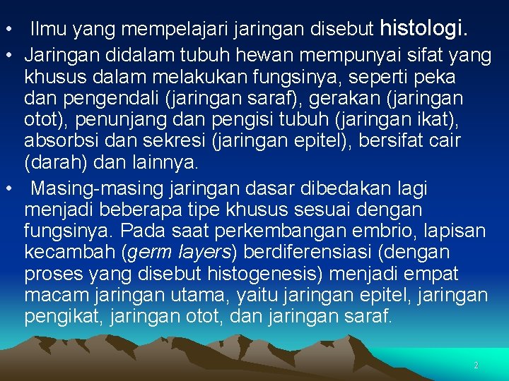  • Ilmu yang mempelajaringan disebut histologi. • Jaringan didalam tubuh hewan mempunyai sifat