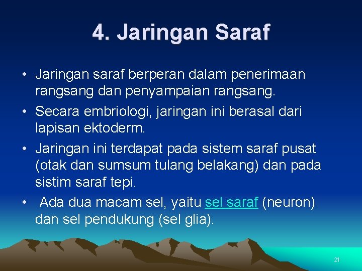 4. Jaringan Saraf • Jaringan saraf berperan dalam penerimaan rangsang dan penyampaian rangsang. •