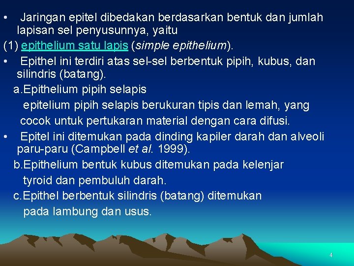  • Jaringan epitel dibedakan berdasarkan bentuk dan jumlah lapisan sel penyusunnya, yaitu (1)