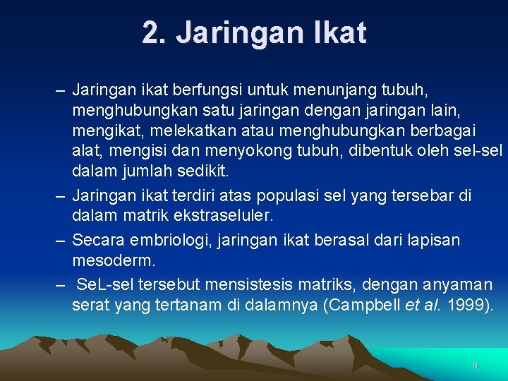 2. Jaringan Ikat – Jaringan ikat berfungsi untuk menunjang tubuh, menghubungkan satu jaringan dengan