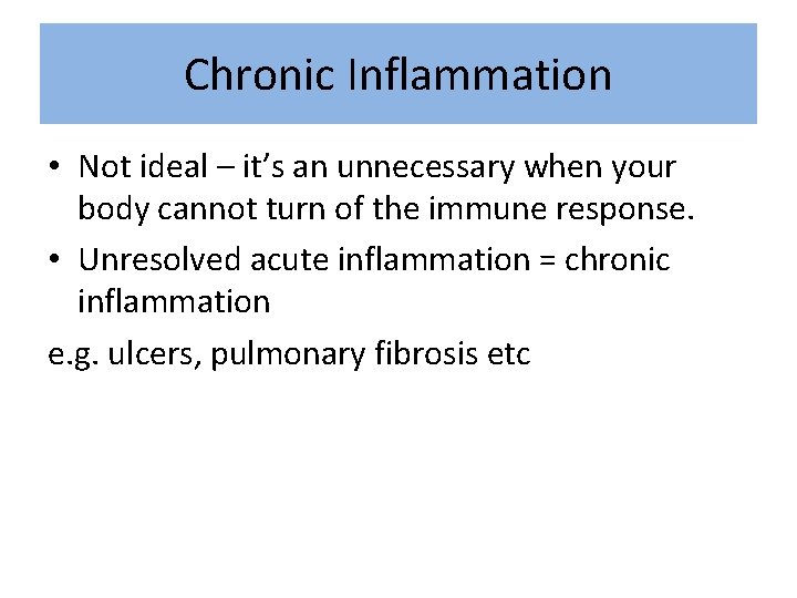 Chronic Inflammation • Not ideal – it’s an unnecessary when your body cannot turn